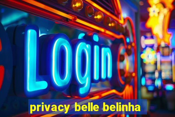 privacy belle belinha